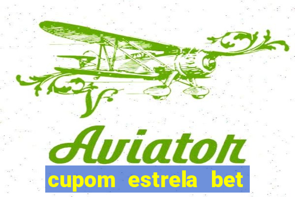 cupom estrela bet primeiro deposito