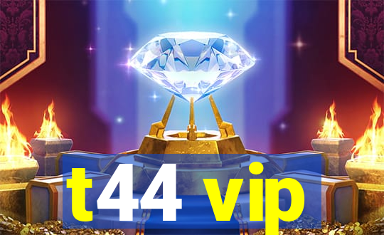 t44 vip