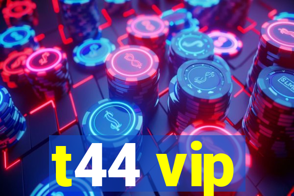 t44 vip