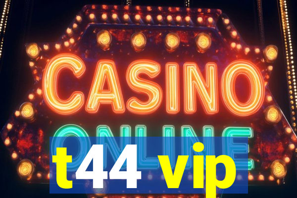 t44 vip