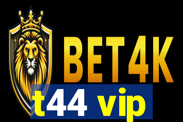 t44 vip
