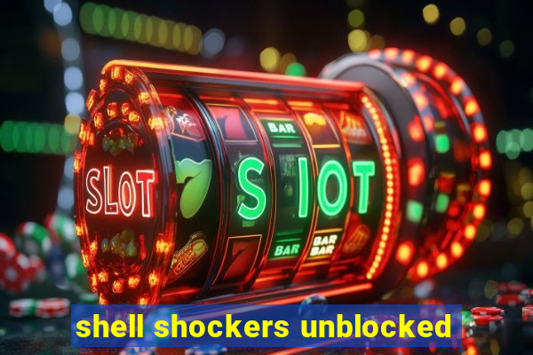 shell shockers unblocked