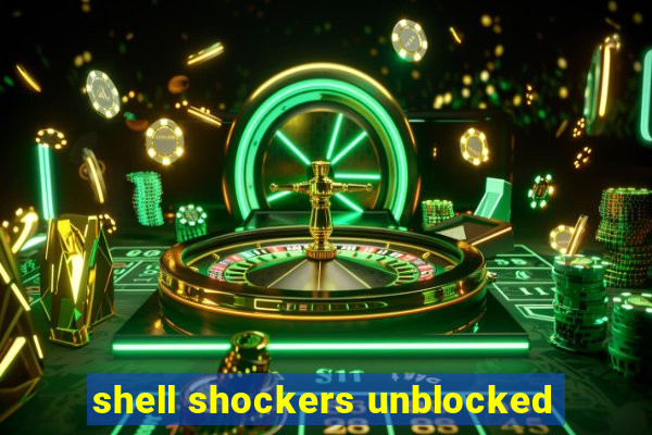 shell shockers unblocked