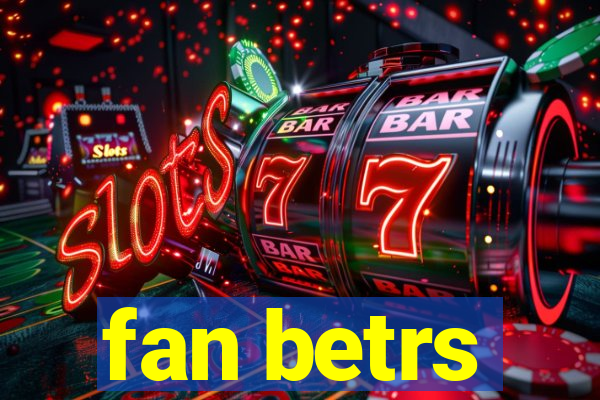 fan betrs