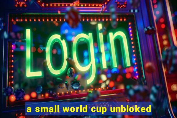 a small world cup unbloked