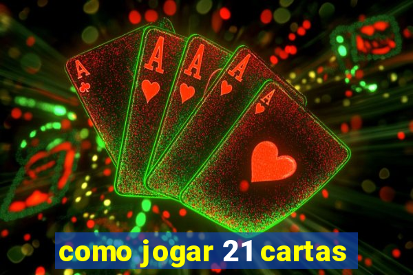como jogar 21 cartas