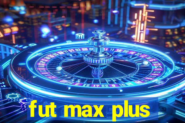 fut max plus