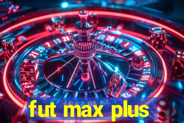 fut max plus