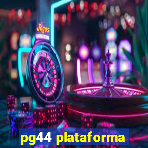 pg44 plataforma