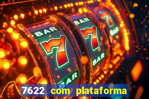 7622 com plataforma de jogos