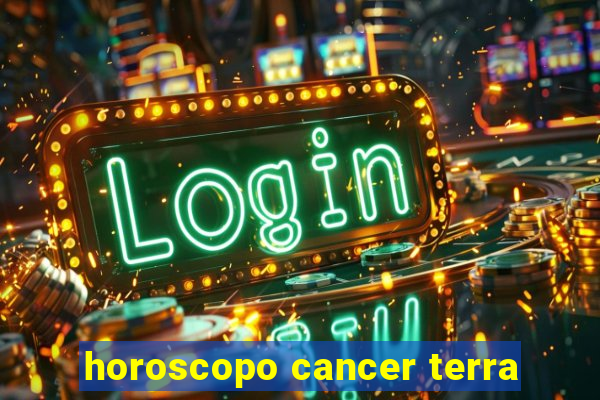 horoscopo cancer terra