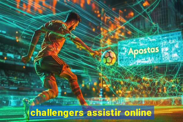 challengers assistir online