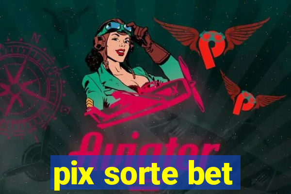pix sorte bet