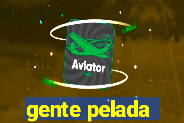 gente pelada