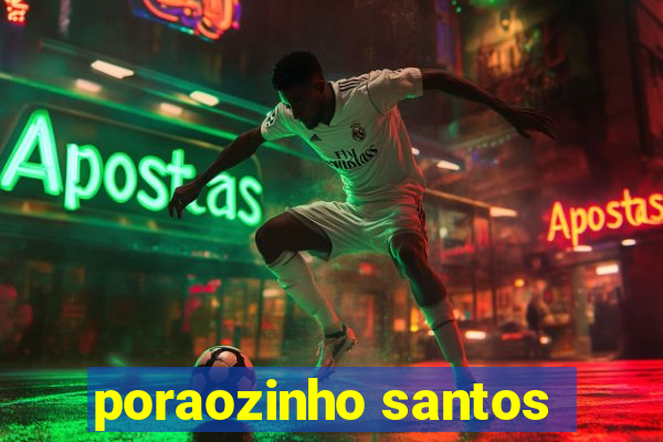 poraozinho santos