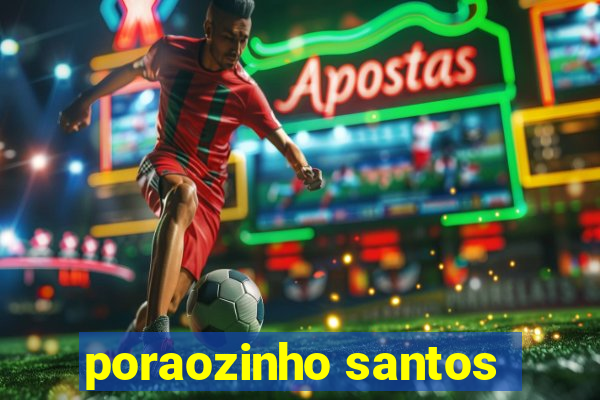 poraozinho santos
