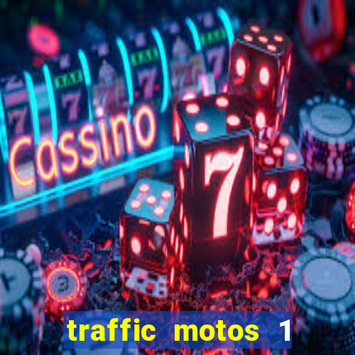 traffic motos 1 dinheiro infinito