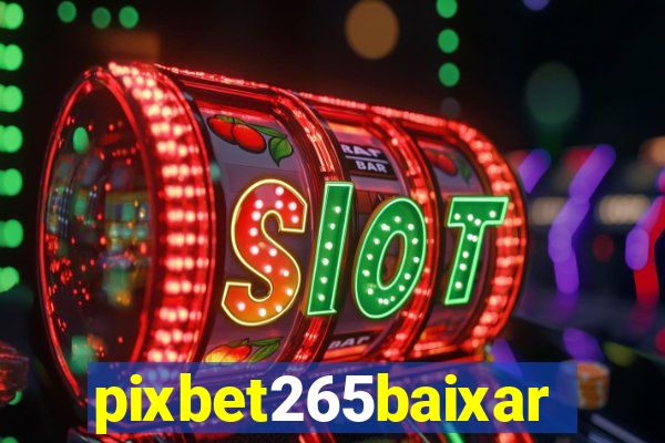 pixbet265baixar