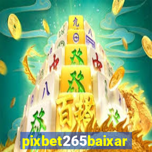 pixbet265baixar