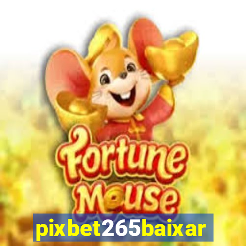 pixbet265baixar