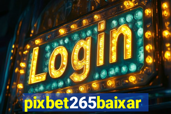 pixbet265baixar
