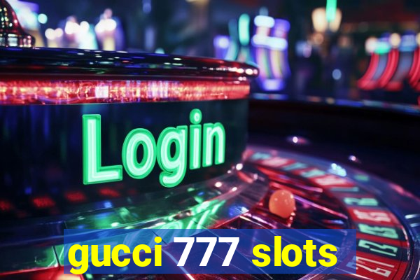 gucci 777 slots