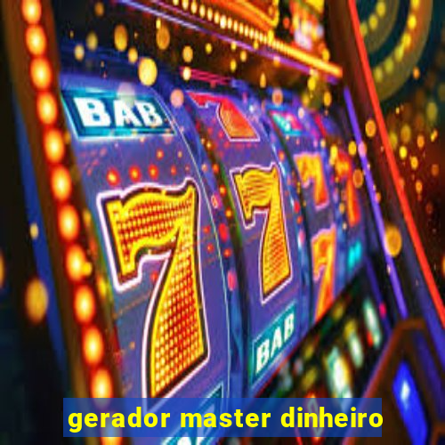 gerador master dinheiro