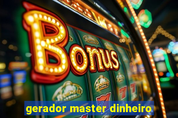 gerador master dinheiro