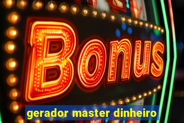 gerador master dinheiro