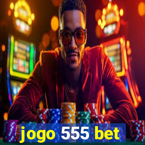 jogo 555 bet