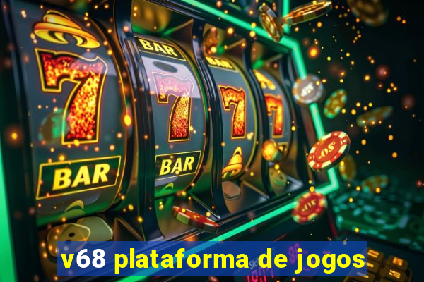 v68 plataforma de jogos