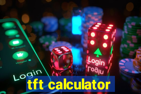 tft calculator