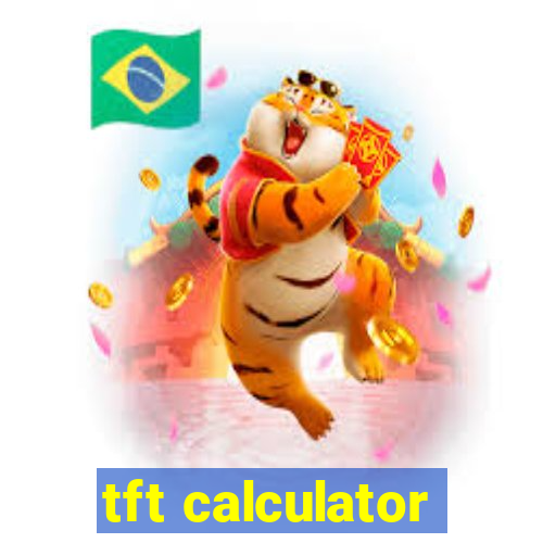 tft calculator