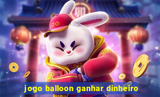 jogo balloon ganhar dinheiro