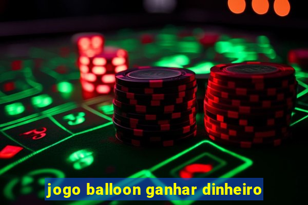 jogo balloon ganhar dinheiro