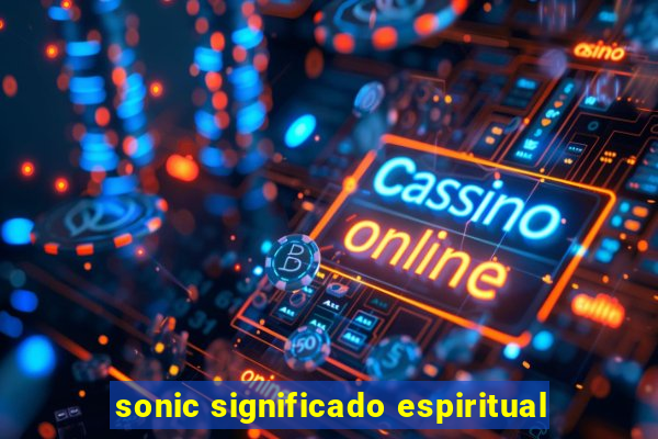 sonic significado espiritual