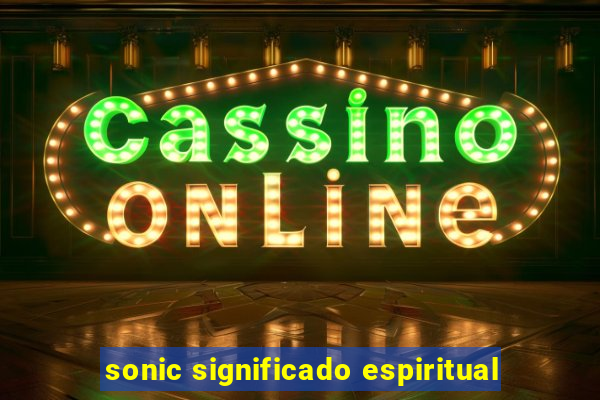 sonic significado espiritual