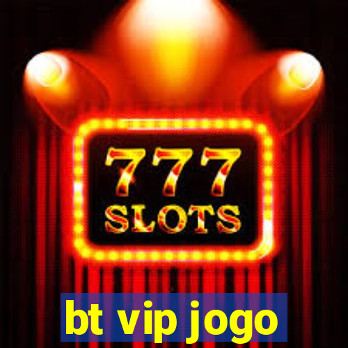 bt vip jogo