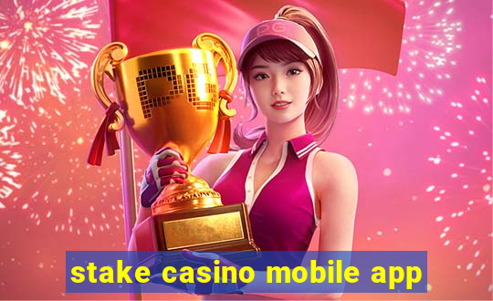 stake casino mobile app