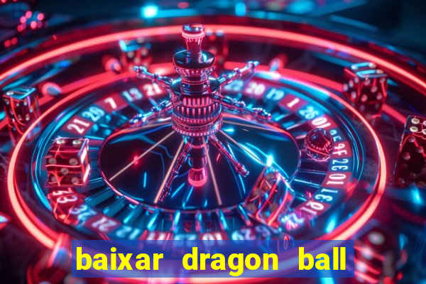 baixar dragon ball z dublado