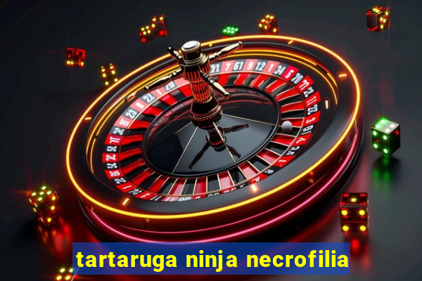 tartaruga ninja necrofilia