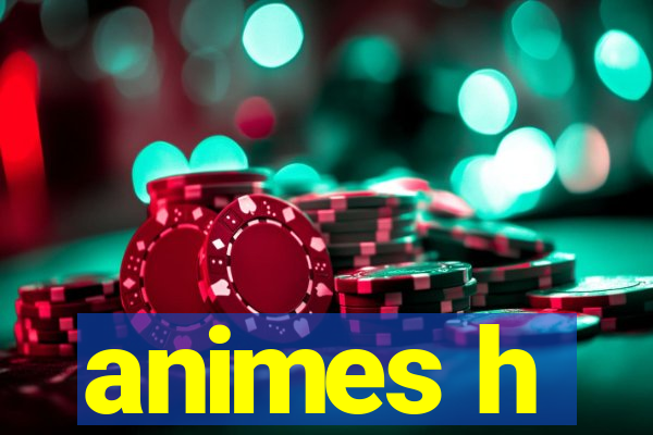 animes h