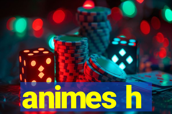 animes h