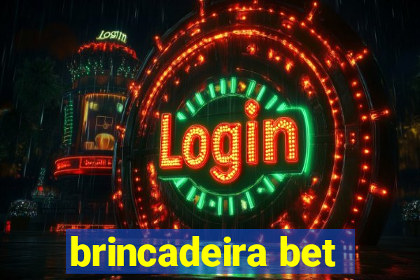 brincadeira bet