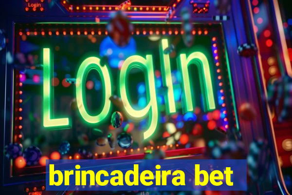 brincadeira bet