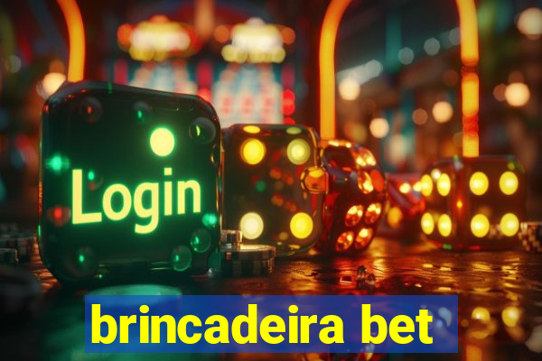 brincadeira bet