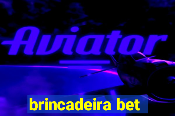 brincadeira bet