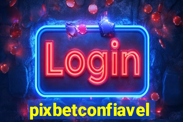 pixbetconfiavel