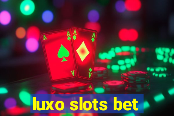 luxo slots bet
