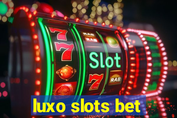 luxo slots bet